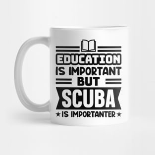 Education is important, but scuba is importanter Mug